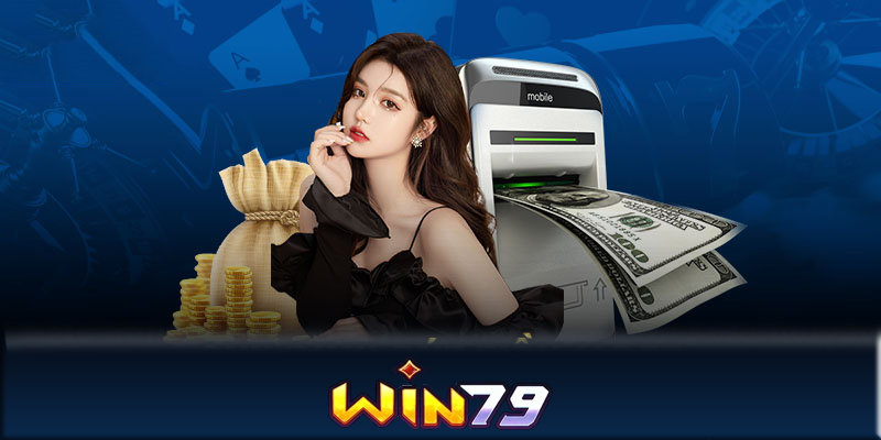 Rút tiền Win79 - Rút tiền Win79 để nhận tiền cá cược thắng